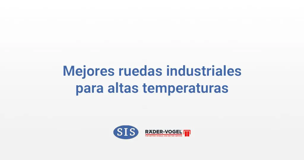 qué ruedas industriales son mejores para altas temperaturas