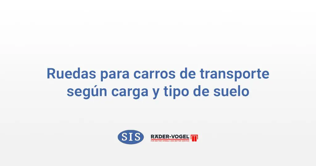 Ruedas para carros de transporte según carga y tipo de suelo